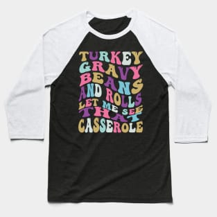 Turkey Gravy Beans And Rolls Let Me See That Casserole Baseball T-Shirt